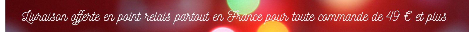 Livraison offerte dès 49€ d' achat, en point relais