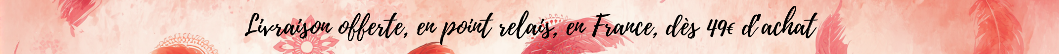 Livraison offerte en point relais à partir de 49€ d'achat, en France uniquement.